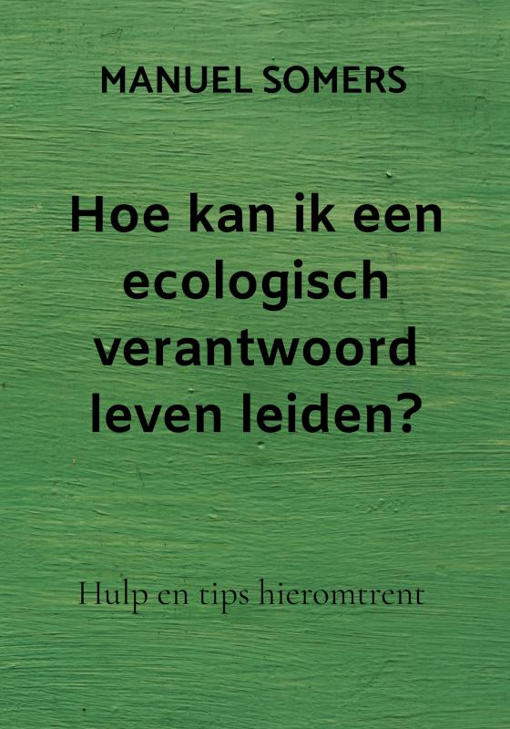Hoe kan ik een ecologisch verantwoord leven leiden?
