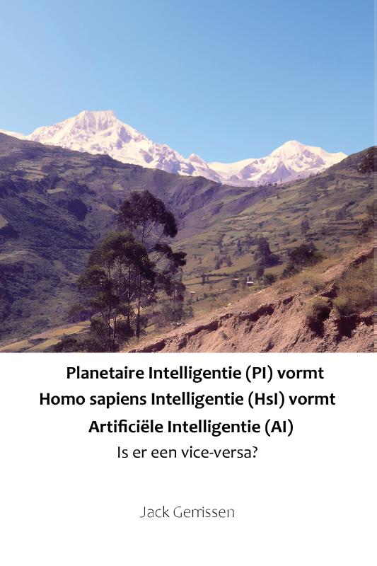 Planetaire Intelligentie (PI) vormt Homo sapiens Intelligentie (HsI) vormt Artificiële Intelligentie (AI)