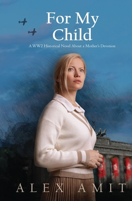 For My Child: A WW2 historical novel about a mother's devotion