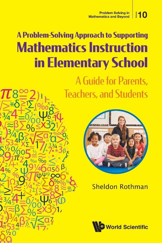 Problem-solving Approach To Supporting Mathematics Instruction In Elementary School, A: A Guide For Parents, Teachers, And Students
