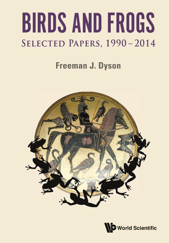 Birds And Frogs: Selected Papers Of Freeman Dyson, 1990-2014