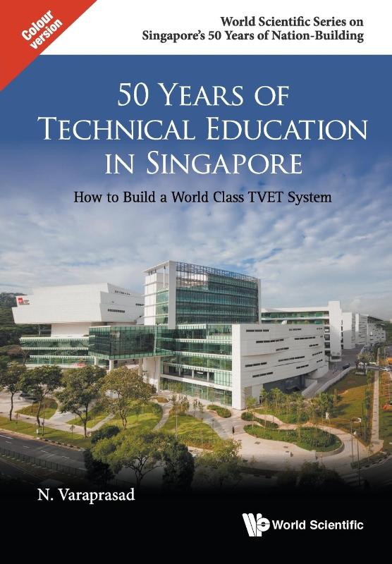 50 Years Of Technical Education In Singapore: How To Build A World Class Tvet System
