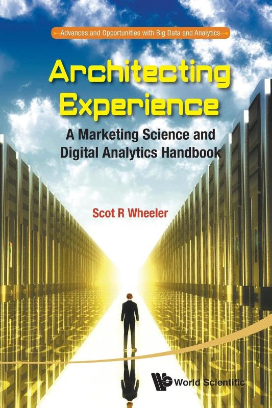 Architecting Experience: A Marketing Science And Digital Analytics Handbook