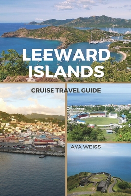 Weiss, A: Leeward Islands Cruise Travel Guide