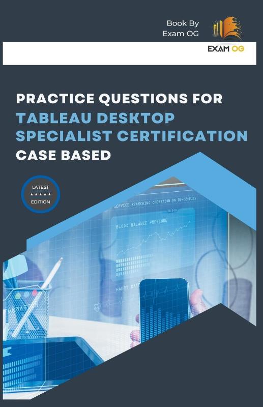Practice Questions for Tableau Desktop Specialist Certification Case Based