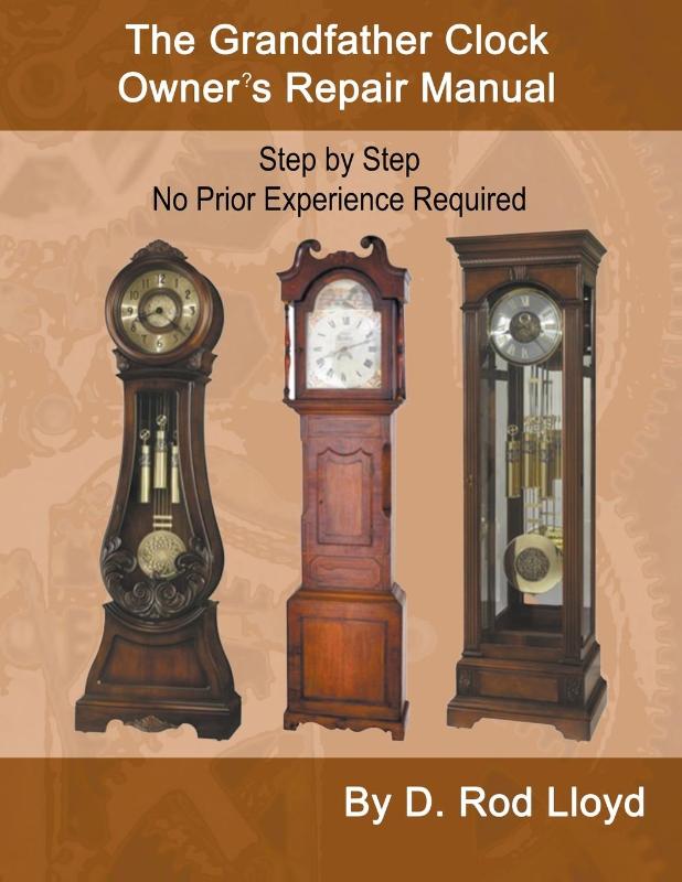 The Grandfather Clock Owner?s Repair Manual, Step by Step No Prior Experience Required