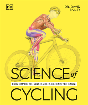 Science of Cycling: Transform Your Ride, Gain Strength, Revolutionize Your Training