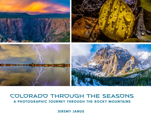 Colorado Through the Seasons: A Photographic Journey Through the Rocky Mountains