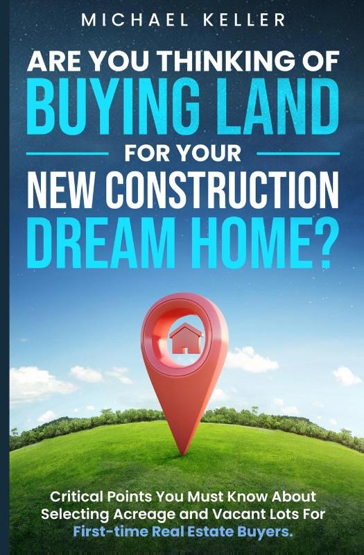 Are You Thinking of Buying Land for Your New Construction Dream Home?