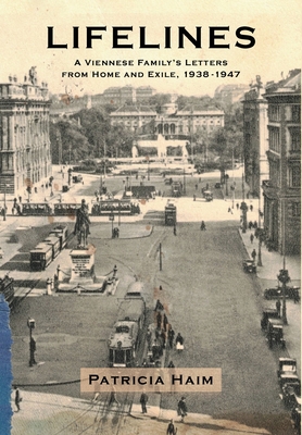 Lifelines: A Viennese Family's Letters from Home and Exile, 1938-1947
