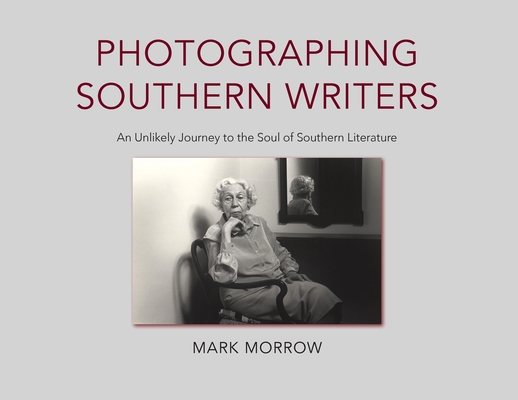 Photographing Southern Writers: An Unlikely Journey to the Soul of Southern Literature