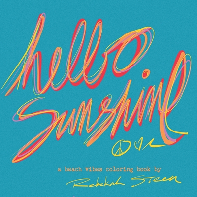 Hello Sunshine: A Beach Vibes Coloring Book for All Ages Filled With Hand Drawn Tropical Scenes, Surf Art and Rad Things