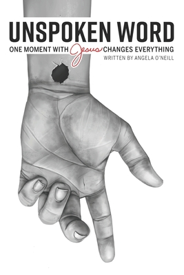 Unspoken Word: One Moment With Jesus Changes Everything