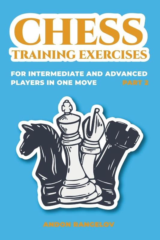 Chess Training Exercises for Intermediate and Advanced Players in one Move, Part 2