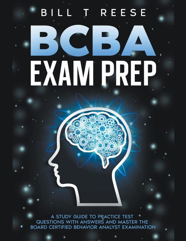 BCBA Exam Prep A Study Guide to Practice Test Questions With Answers and Master the Board Certified Behavior Analyst Examination