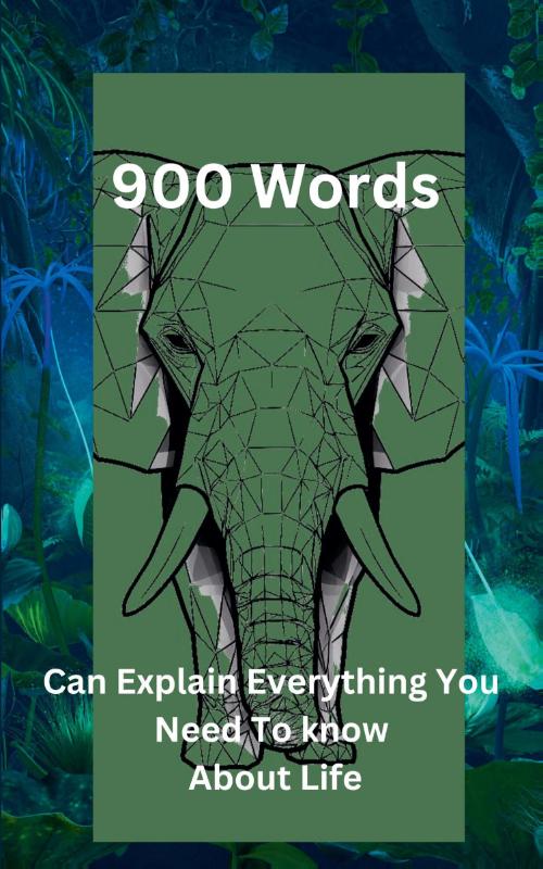 "900 Words Can Explain Everything You Need To Know About Life"