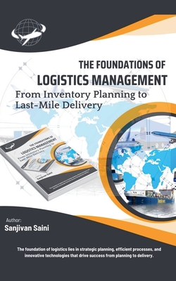 The Foundations of Logistics Management: From Inventory Planning to Last-Mile Delivery