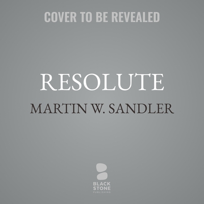 Resolute, Revised Edition: John Franklin's Lost Expedition and the Discovery of the Queen's Ghost Ship