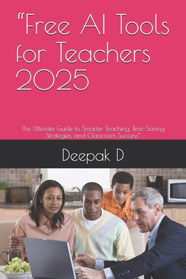 "Free AI Tools for Teachers 2025: The Ultimate Guide to Smarter Teaching, Time-Saving Strategies, and Classroom Success"