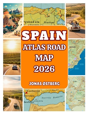 Spain Atlas Road Map 2026: Detailed Road Atlas with City Insets, Scenic Driving Routes, Day-Trip Itineraries & Insider Tips for Madrid, Barcelona, Sev
