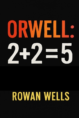 Orwell: 2+2=5: Orwell: 2+2=5 - The Fight for Truth in an Age of Control