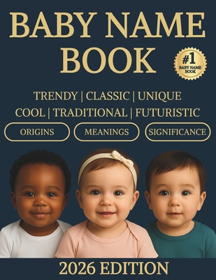 Baby Name Book: The Ultimate Guide to Cool, Traditional and Inspired Baby Names for Boys and Girls with Beautiful Meanings and Origins
