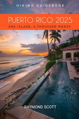 Puerto Rico 2025 Hiking Guidebook: One Island, A Thousand Moods