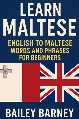 Learn Maltese: English to Maltese Words and 1,001 Phrases for Beginners