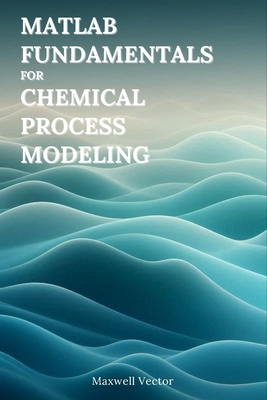 Fundamentals of MATLAB for Chemical Process Modeling