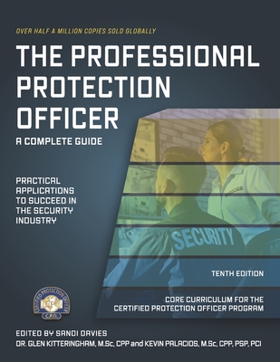 The Professional Protection Officer: Practical Applications to Succeed in the Security Industry