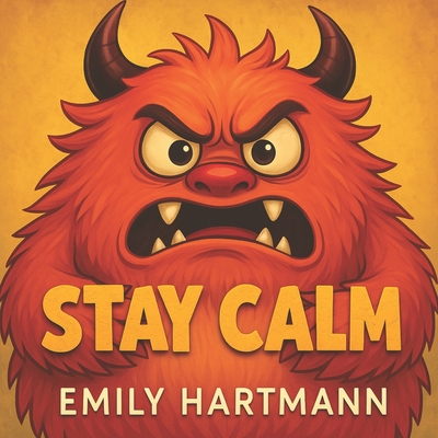 Stay Calm: Children's Book about Anger, Emotions and Big Feelings for Kids, Preschool and Kindergarten, Ages 2-6