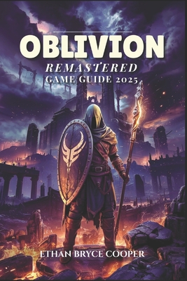 Oblivion Remastered Game Guide 2025: Unlock the Secrets of Cyrodiil: The Ultimate Walkthrough for Mastering Every Battle, Strategy, and Quest to Achie