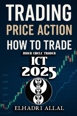 The Price Action Blueprint: Mastering ICT Inner Circle Trader Setups: Unlocking Institutional Order Flow, Liquidity Pools, and High-Probability Trade