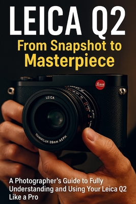 Leica Q2 From Snapshot to Masterpiece