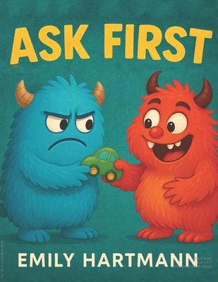 Ask First: Children's Book about Personal Space and Boundaries, Emotions and Big Feelings for Kids, Preschool and Kindergarten, Ages 2-6 (Big Feelings