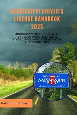 Mississippi driver's license handbook 2025: Mississippi DMV Guide with Real 2025 Practice Tests, State Laws, and Step-by-Step Licensing Tips