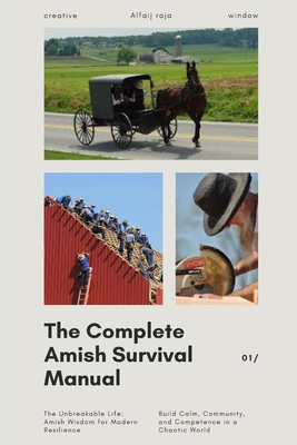The Complete Amish Survival Manual: Amish Wisdom for Sustainable Survival in Any Age