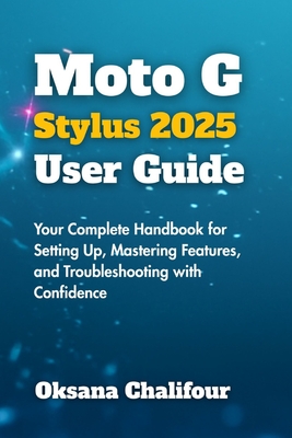 Moto G Stylus 2025 User Guide: Your Complete Handbook for Setting Up, Mastering Features, and Troubleshooting with Confidence
