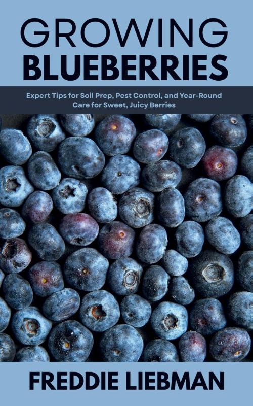 Liebman, F: Growing Blueberries