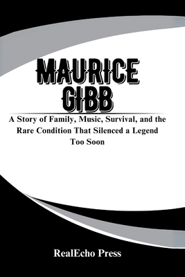 Maurice Gibb: The Quiet Genius of the Bee Gees: A Story of Family, Music, Survival, and the Rare Condition That Silenced a Legend Too Soon