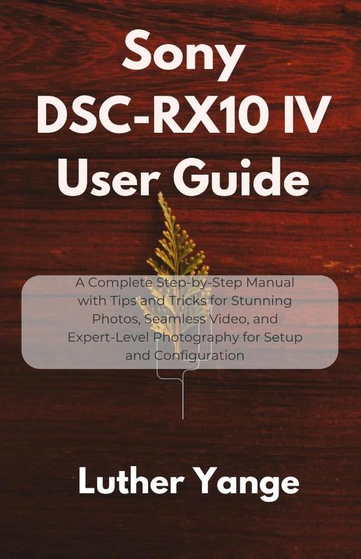 Yange, L: Sony DSC-RX10 IV User Guide