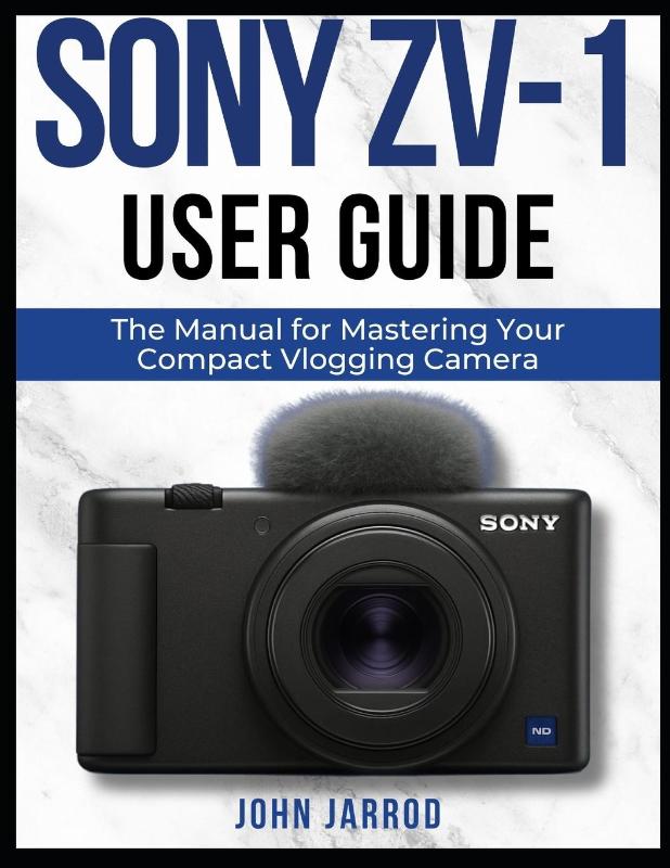 Jarrod, J: SONY ZV-1 USER GUIDE