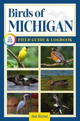Birds of Michigan Field Guide and Logbook: An Essential Birdwatching Guide with Identification Tips for 60 Common Bird Species in Michigan