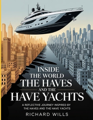 Inside the World of the Haves and the Have Yachts: A Reflective Journey Inspired by The Haves and the Have Yachts