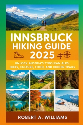 Innsbruck Hiking Guide 2025: Unlock Austria's Tyrolean Alps: Hikes, Culture, Food, and Hidden Trails