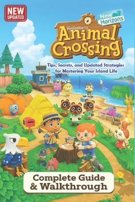 Animal Crossing: New Horizons The Complete Guide & Walkthrough: Tips, Secrets, and Updated Strategies for Mastering Your Island Life