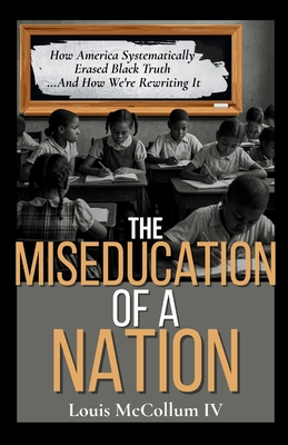 The MisEducation of a Nation: How America Systematically Erased Black Truth-And How We're Rewriting It