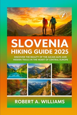 Slovenia Hiking guide 2025: Discover the Beauty of the Julian Alps and Hidden Trails in the Heart of Central Europe