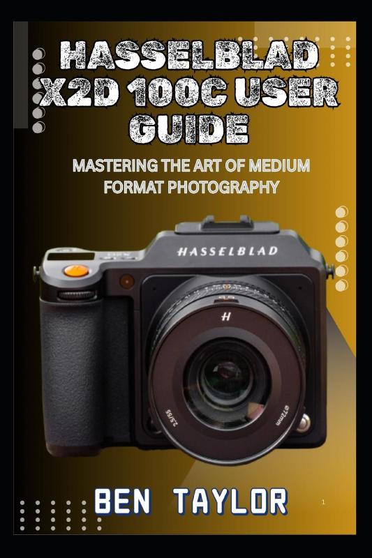Taylor, B: HASSELBLAD X2D 100C USER GUIDE