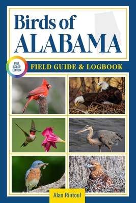 Birds of Alabama Field Guide and Logbook: An Essential Birdwatching Guide with Identification Tips for 60 Common Bird Species in Alabama